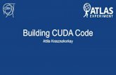 CUDA Building 2019.05.29. · 2019. 6. 4. · CUDA Basics • By convention CUDA code is put into the following types of files • *.cuh: Header files that require CUDA in “some