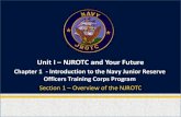 Unit I NJROTC and Your Future · 2018. 9. 6. · The NJROTC program is a joint effort of the U.S. Navy and local school authorities to enhance your high school education. NJROTC Instructors