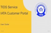 TIDS Service IATA Customer Portal...TIDS Agents and can be accessed by going to the TIDS Service from the Customer Portal home page. The TIDS Dashboard is where TIDS Agents can review