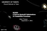 SCOOP: A Tool for SymboliC Optimisations Of Probabilistic … · 2011. 9. 6. · SCOOP: A Tool for SymboliC Optimisations Of Probabilistic Processes UNIVERSITY OF TWENTE. Formal Methods