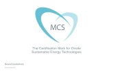 Brand Guidelines - MCS...Brand Guidelines Revision 3, August 2009 Welcome about the MCS The MCS was devised specifically to help build a rapidly growing microgeneration industry based