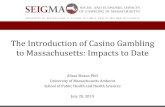 The Introduction of Casino Gambling to Massachusetts ......+ simulcast betting •several instant ticket and lottery ticket terminals •Harness racing since 1999 •Casino expansion