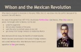 Porfirio Diaz ruled Mexico. When Diaz Wilson and the ...byersplace.weebly.com/.../1/45213115/wilson_and_the... · Wilson and the Mexican Revolution When Mexico erupted in revolution