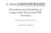 Simulation and Modelling of Large-scale Structured P2P ...kjt/research/network_analysis/... · • Peer-to-Peer (P2P) – Overlay – build on top of the IP network – Nodes in the