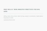 MAD Skills: New Analysis Practices for Big Dataadityagp/courses/cs598/slides/mad.pdfmad skills: new analysis practices for big data JeffreyCohen,BrianDolan,MarkDunlap,JosephM.Hellerstein,CalebWelton