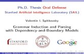 Ph.D. Thesis Oral DefensePh.D. Thesis Oral Defense Stanford Artiﬁcial Intelligence Laboratory (SAIL) Valentin I. Spitkovsky Grammar Induction and Parsing with Dependency-and-Boundary