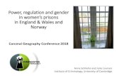 Power, regulation and gender in women’s prisons in England ......Power, regulation and gender in women’s prisons in England & Wales and Norway Carceral Geography Conference 2018