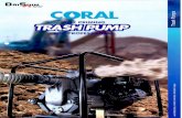 CORAL PRIMING TRASH PUMPTRASH PUMP Heavy-duty construction pump Handles gravel and trash up to for 2 inch, #31mm (1.2inch) for 3 inch and 4 inch Features DURABLE and TOUGH construction