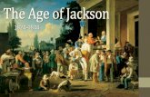 The Age of Jackson - St. Johns County School District · 2016. 12. 17. · The Age of Jackson 1824-1844. Essential Question •For some the election of Andrew Jackson brought about