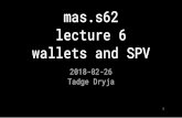 mas.s62 lecture 6 wallets and SPV - MIT OpenCourseWare · 2020. 12. 31. · BIP32 simplified Can put pubkey and random data on server server can make addresses as needed. observers