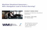 Maritime Situational Awareness Will e-Navigation Lead to Perfect … · 2016. 2. 19. · Hasan Deeb, Raza S. Mehdi, Glenn R. Wright1 1 World Maritime University Malmö, Sweden Maritime