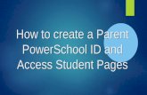 How to create a Parent PowerSchool ID and Access Student Pages · 2020. 6. 20. · Enter the student's name, access code, and password. The access code and access password is provided