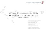 Wise Timetabl7e: IIS, MSSQL installation · 2021. 1. 10. · WISE TIMETABLE 5 Wise Timetabl 7 e: IIS, MSSQL installation User Guide Wise Timetable Web installation Wise Technologies