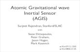 Atomic Gravitational wave Inertial Sensor (AGIS)Atomic Gravitational wave Inertial Sensor (AGIS) Surjeet Rajendran, Stanford/SLAC with Savas Dimopoulos, Peter Graham, Jason Hogan,