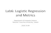 Lab6: Logis+c Regression and Metrics · Bernoulli trials would be 10, i.e., ... TP TP+FN FPR = FP FP+TN. Outline • Brief Review: Logisc Regression - Maximum likelihood in Logis+c