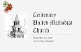 Centenary United Methodist Church - WordPress.com · 12.12.2020  · December 13, 2020 9:30 a.m. Lighting of the Third Candle of Advent - The Candle of Love. On this, the third Sunday