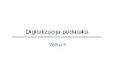 Digitalizacija podataka - University of Belgradehikom.grf.bg.ac.rs/.../Vezbe/Vezba5/Vezba5_prezentacija.pdf · 2015. 1. 28. · MatLab program X Y X>Y(i) Rezultat Formiranje niza