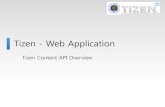 Tizen - Web Application · 2015. 6. 18. · Intro. to Tizen Content API • Tizen allows you to search for contents in local devices using Content API • Type of contents include