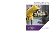 DESIGN. BUILD. INSTALL. SUPPORT. - Weldon Solutions...System Integrator for FANUC Robotics, North America’s leading supplier of robots. FANUC high performance robots, coupled with
