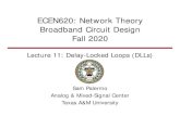 ECEN620: Network Theory Broadband Circuit Design Fall 2020 · 2020. 10. 30. · DLL Local Phase Generation • Only differential clock is distributed from global PLL • Delay-Locked