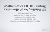 Mathematics Of 3D Printing Mathematics 3D Printing For …hulpke/talks/3DPrinting.pdf · 2015. 2. 6. · What Is 3D Printing • Additive (not subtractive) manufacturing. • A hot