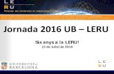 Jornada 2016 UB – LERU...academic staff. 55,000 non-academic staff + 12,000 PhD . degrees/year + €300 M EU projects/year + €5 BN total research budget ... Monitors the budget