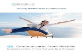 Getting Started With Communicator - Birchills...Getting Started with Birchills Communicator What is Birchills Communicator? Birchills Communicator allows you to make and receive calls