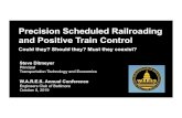 Precision Scheduled Railroading and Positive Train Control · 2019. 10. 8. · Precision Scheduled Railroading How the AAR defines it Ø The fundamentals of PSR are to reduce the