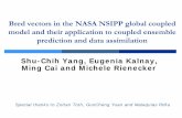 Shu-Chih Yang, Eugenia Kalnay, Ming Cai and Michele Rienecker · 2005. 5. 10. · Bred vectors in the NASA NSIPP global coupled model and their application to coupled ensemble prediction