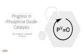 Progress in -Phosphine Oxide- Catalysis PV=O · 2020. 4. 27. · Phosphines •P−O very strong, 350kJ/mol (compared to 264 for P−C) ... •Redox-Neutral Catalysis: in situ activation