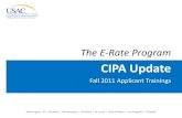 The E-Rate Program - IN.gov · 2021. 1. 27. · CIPA Update I 2011 Schools & Libraries Fall Applicant Trainings 4 •FOR SCHOOLS – By July 1, 2012, amend your existing Internet