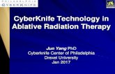 CyberKnife Technology in Ablative Radiation Therapy · CyberKnife Technology in Ablative Radiation Therapy Jun Yang PhD Cyberknife Center of Philadelphia Drexel University Jan 2017.