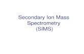 Secondary Ion Mass Spectrometry (SIMS)web.iyte.edu.tr/~serifeyalcin/lectures/chem502/L7.pdfDynamic SIMS - Depth Profiling • In contrast to a static SIMS experiment, high primary