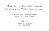Modeling the Potential Range of the Zika Virus Vector Aedes aegypti · 2016. 8. 30. · the Zika Virus Vector Aedes aegypti Mario Ochoa Michelle Weitz Mentor Dr. Kate Cowles ISIB