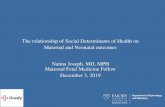 The relationship of Social Determinants of Health on ...Naima Joseph, MD, MPH Maternal Fetal Medicine Fellow December 3, 2019 . Maternal Mortality is worsening in the United States,