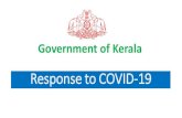 Resp onse to C O VID -19 - Kerala · 2020. 4. 30. · Resp onse to C O VID -19 Government of Kerala . Jan 18 WHO notification on 2019 novel Corona virus was observed and guidance