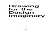 Drawing for the Design Imaginary · 2019. 6. 13. · Drawing for the Design Imaginary Drawing has long held a robust and central posi-tion within the discipline of architecture, serving
