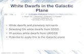 White Dwarfs in the Galactic Plane - herts.ac.uk...White Dwarf Fitting Spectroscopic and photometric fitting Line profiles of DA white dwarfs were compared to the models of Koester