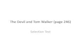 The Devil and Tom Walker (page 246) · 2019. 2. 7. · 1. Which of the following leads Tom Walker to conclude that the man he meets in the forest is the devil? (p.251, R, #2) •a.