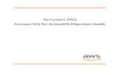 Amazon MQ - Migration Guide · 2020. 11. 17. · Amazon MQ Migration Guide About this guide Amazon MQ simpliﬁes the migration of commercial brokers, such as IBM MQ and TIBCO Enterprise