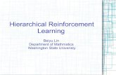 Hierarchical Reinforcement Learning - WSUtaylorm/14_580/Beiyu.pdf · 2014. 4. 15. · Reinforcement Learning Hierarchical Reinforcement Learning: To discouver and exploit hierarchical