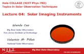 Lecture 04: Solar Imaging Instruments · 2020. 8. 15. · Big Bear Solar Observatory Lecture 04: Solar Imaging Instruments Big Bear Solar Observatory New Jersey Institute of Technology