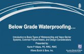 Below Grade Waterproofing…...Below Grade Waterproofing… Introduction to Basic Types of Waterproofing and Vapor Barrier Systems, Common Failure Modes, and Design Considerations