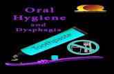 Oral Hygiene and dysphagia CDDFT hygiene and dysphagia cddft.pdfOral Hygiene is essential. Try and complete it at least 2 times a day. If you are supporting someone to perform oral