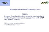 Military Airworthiness Conference 2014 A400M: Beyond Type ......5 A400M C&Q Process Civil Certification Basis. EASA CS 25, CS-E CS-P …+ CRIs Military Airworthiness Basis Civil Cert