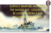 SURFACE WARFARE AND EW IN THE MISSILE AGE IN THE …...missile warfare took root amongst the SAN Surface Warfare Community 2. INTRODUCTION CONTINUED •This was accelerated by the