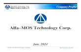 Alfa –MOS Technology Corp. Company Profile 2021.pdf•Alfa-MOS Technology Corp. is established in 2010, Taipei, Taiwan. Company is near to Taipei NanKang Sofeware Park (NKSP).•