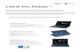 ULTIMATE DEVICE FOR ON-THE-GO LIFESTYLE · 2021. 1. 5. · LAVIE Pro Mobile(13") ULTIMATE DEVICE FOR ON-THE-GO LIFESTYLE The LAVIE Pro Mobile is the ultimate device for an on-the-go
