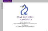 OWL Semantics COMP62342syllabus.cs.manchester.ac.uk/.../Week2-OWL-Semantics.pdf• Semantics of a language says precisely how to interpret a complex expression. • Well defined semantics