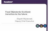 Food Standards Scotland: transition to the future · 2015. 9. 15. · Vision and Strategy . ... – With others, develop future With others, develop future approach to improving approach